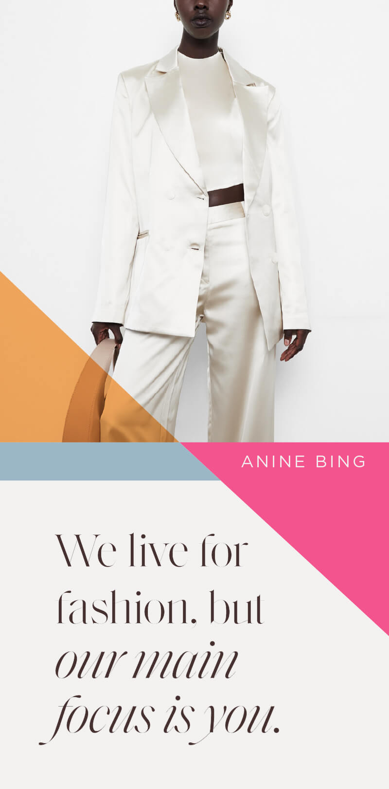 We live for fashion, but our main focus is you.